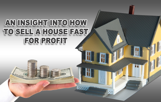 An insight into how to sell a house fast for profit