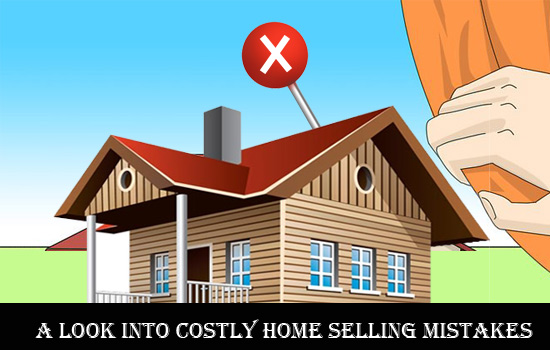 A look into costly house selling mistakes and how to avoid them