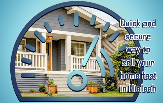 Quick and secure way to sell your home fast in Hialeah