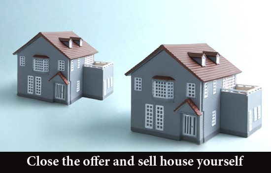 Close the offer and sell house yourself